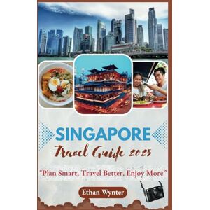 Wynter, Ethan Singapore Travel Guide 2025: "Plan Smart, Travel Better, Enjoy More” Wynter, Ethan Singapore Travel Guide 2025: "Plan Smart, Travel Better, Enjoy More”