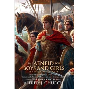 Church, Alfred J. The Aeneid for Boys and Girls (Illustrated, Annotated): Aeneas flees burning Troy and begins the adventure that leads to the founding of Rome. Church, Alfred J. The Aeneid for Boys and Girls (Illustrated, Annotated): Aeneas flees burning Troy and begins the adventure that leads to the founding of Rome.