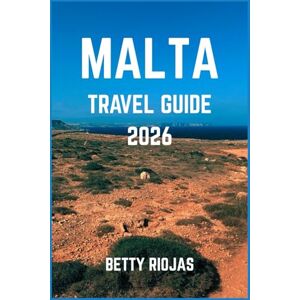 RIOJAS, BETTY MALTA TRAVEL GUIDE 2026: Discover the Mediterranean’s Golden Isles of History, Sun, and Timeless Beauty RIOJAS, BETTY MALTA TRAVEL GUIDE 2026: Discover the Mediterranean’s Golden Isles of History, Sun, and Timeless Beauty