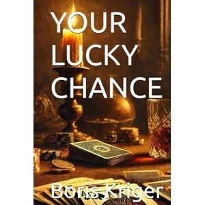Kriger, Boris YOUR LUCKY CHANCE: The Philosophy of Luck (Philosophical Questions) Kriger, Boris YOUR LUCKY CHANCE: The Philosophy of Luck (Philosophical Questions)