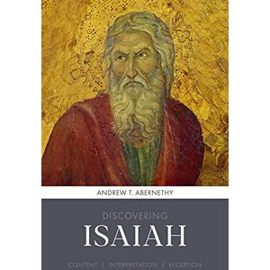 Abernethy, Andrew Discovering Isaiah: Content, interpretation, reception (Discovering series, 8) Abernethy, Andrew Discovering Isaiah: Content, interpretation, reception (Discovering series, 8)