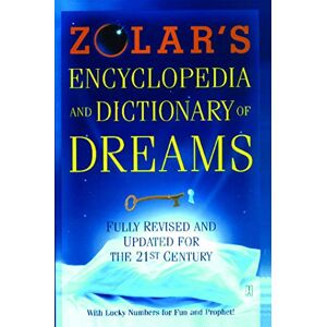 Zolar, Zolar Zolar's Encyclopedia and Dictionary of Dreams: Fully Revised and Updated for the 21st Century Zolar, Zolar Zolar's Encyclopedia and Dictionary of Dreams: Fully Revised and Updated for the 21st Century