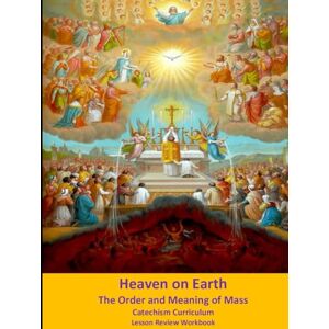 Barnett, Ralph Heaven on Earth: The Order and Meaning of Mass: Catechism Curriculum Lesson Review Workbook Barnett, Ralph Heaven on Earth: The Order and Meaning of Mass: Catechism Curriculum Lesson Review Workbook