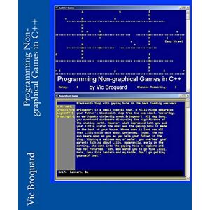 Broquard, Vic Programming Non-graphical Games in C++ Broquard, Vic Programming Non-graphical Games in C++