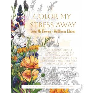 Brightwood, Lena Color My Flowers Wildflower Edition: A meditative journey through untamed beauty and nature’s quiet charm Brightwood, Lena Color My Flowers Wildflower Edition: A meditative journey through untamed beauty and nature’s quiet charm