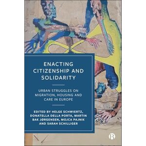 Enacting Citizenship and Solidarity: Urban Struggles on Migration, Housing and Care in Europe Enacting Citizenship and Solidarity: Urban Struggles on Migration, Housing and Care in Europe