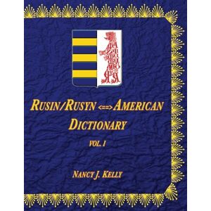 Kelly, Nancy J Rusin/Rusyn <===> American Dictionary Volume I: Volume 1 Kelly, Nancy J Rusin/Rusyn <===> American Dictionary Volume I: Volume 1