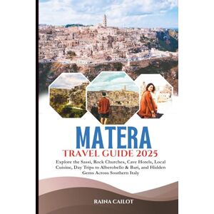 Cailot, Raina Matera Travel Guide 2025: Explore the Sassi, Rock Churches, Cave Hotels, Local Cuisine, Day Trips to Alberobello & Bari, and Hidden Gems Across Southern Italy Cailot, Raina Matera Travel Guide 2025: Explore the Sassi, Rock Churches, Cave Hotels, Local Cuisine, Day Trips to Alberobello & Bari, and Hidden Gems Across Southern Italy