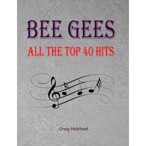 Halstead, Craig Bee Gees: All The Top 40 Hits Halstead, Craig Bee Gees: All The Top 40 Hits