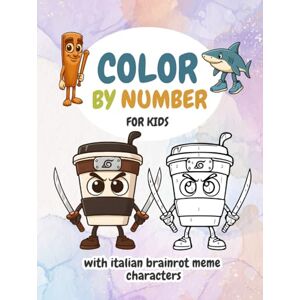 Creator, Kid Books Color By Number for Kids with Italian Brainrot Meme Characters: Silly and Simple Coloring Activities Featuring Tralalelo Tralala, Cappuccino Assassino ... Easy for Boys and Girls to Enjoy Ages 4-8 Creator, Kid Books Color By Number for Kids with Italian Brainrot Meme Characters: Silly and Simple Coloring Activities Featuring Tralalelo Tralala, Cappuccino Assassino ... Easy for Boys and Girls to Enjoy Ages 4-8
