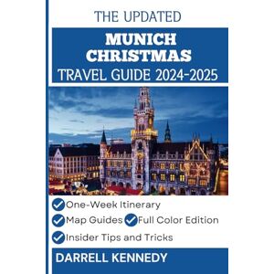 KENNEDY, DARRELL MUNICH CHRISTMAS TRAVEL GUIDE 2024-2025: Discover the Heart of German Festive Traditions. (Secret Christmas Destinations) KENNEDY, DARRELL MUNICH CHRISTMAS TRAVEL GUIDE 2024-2025: Discover the Heart of German Festive Traditions. (Secret Christmas Destinations)