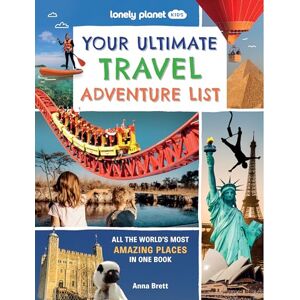 Planet, Lonely Lonely Planet Kids Your Ultimate Travel Adventure List: All the World's Most Amazing Places in One Book Planet, Lonely Lonely Planet Kids Your Ultimate Travel Adventure List: All the World's Most Amazing Places in One Book