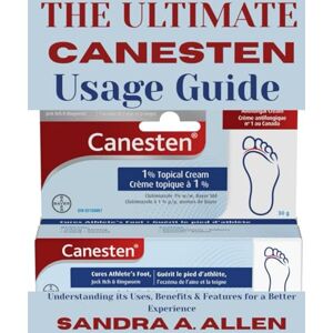 Allen, Sandra A. The Ultimate Canesten Usage Guide: Understanding its Uses, Benefits & Features for a Better Experience Allen, Sandra A. The Ultimate Canesten Usage Guide: Understanding its Uses, Benefits & Features for a Better Experience