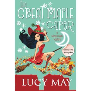 May, Lucy The Great Maple Caper Deutsche Ausgabe (Wicked Good Mystery Series Deutsche Ausgabe) May, Lucy The Great Maple Caper Deutsche Ausgabe (Wicked Good Mystery Series Deutsche Ausgabe)