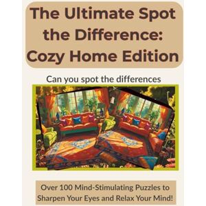 Daniel, Ayomide The Ultimate Spot the Difference: Cozy Home Edition (Image Answers) (The Ultimate Spot-the-Difference Premium Color Series (Image-Only Answers)) Daniel, Ayomide The Ultimate Spot the Difference: Cozy Home Edition (Image Answers) (The Ultimate Spot-the-Difference Premium Color Series (Image-Only Answers))