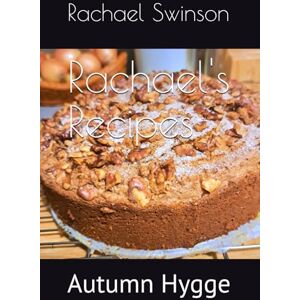 Swinson, Mrs Rachael Lynn Rachael's Recipes: Autumn Hygge Swinson, Mrs Rachael Lynn Rachael's Recipes: Autumn Hygge