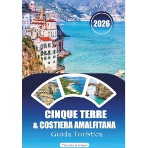 Schreiner, Thorsten CINQUE TERRE & COSTIERA AMALFITANA GUIDA TURISTICA 2026: Itinerari, spiagge nascoste e sentieri escursionistici per l'Italia costiera Schreiner, Thorsten CINQUE TERRE & COSTIERA AMALFITANA GUIDA TURISTICA 2026: Itinerari, spiagge nascoste e sentieri escursionistici per l'Italia costiera