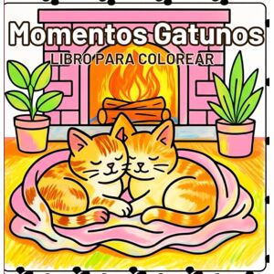 Editions, Amgrimat Momentos Gatunos Libro para colorear: Escenas felinas relajantes para aliviar el estrés y divertirse. Hermosas ilustraciones de gatos para amantes de los animales Editions, Amgrimat Momentos Gatunos Libro para colorear: Escenas felinas relajantes para aliviar el estrés y divertirse. Hermosas ilustraciones de gatos para amantes de los animales