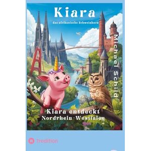 Schild, Michael Kiara, das Schweinhorn zu Besuch in Nordrhein Westfalen: Die Wunder von Nordrhein-Westfalen Schild, Michael Kiara, das Schweinhorn zu Besuch in Nordrhein Westfalen: Die Wunder von Nordrhein-Westfalen