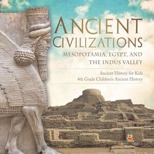 Baby Professor Ancient Civilizations Mesopotamia, Egypt, and the Indus Valley Ancient History for Kids 4th Grade Children's Ancient History Baby Professor Ancient Civilizations Mesopotamia, Egypt, and the Indus Valley Ancient History for Kids 4th Grade Children's Ancient History