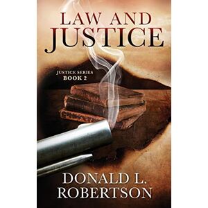 Robertson, Donald L. Law and Justice: Justice Series Book 2: Volume 2 Robertson, Donald L. Law and Justice: Justice Series Book 2: Volume 2