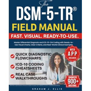 Ellis, Graham J. The DSM-5-TR® Field Manual: Master Differential Diagnosis and ICD-10-CM Coding with Ready-to-Use Visual Charts, Clear Criteria, and Real-World Clinical Examples Ellis, Graham J. The DSM-5-TR® Field Manual: Master Differential Diagnosis and ICD-10-CM Coding with Ready-to-Use Visual Charts, Clear Criteria, and Real-World Clinical Examples