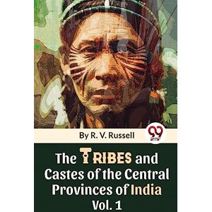 Russell, R.V. The Tribes and Castes of the Central Provinces of India Russell, R.V. The Tribes and Castes of the Central Provinces of India