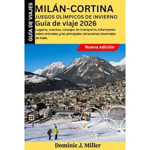 Miller, Dominic J. Milán-Cortina Juegos Olímpicos de Invierno Guía de viaje 2026: Lugares, eventos, consejos de transporte, información sobre entradas y las principales atracciones invernales de Italia. Miller, Dominic J. Milán-Cortina Juegos Olímpicos de Invierno Guía de viaje 2026: Lugares, eventos, consejos de transporte, información sobre entradas y las principales atracciones invernales de Italia.