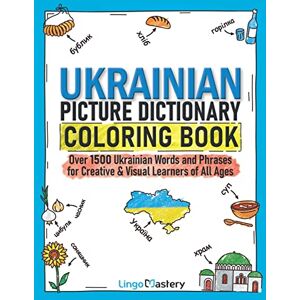 Lingo Mastery Ukrainian Picture Dictionary Coloring Book: Over 1500 Ukrainian Words and Phrases for Creative & Visual Learners of All Ages: 11 (Color and Learn) Lingo Mastery Ukrainian Picture Dictionary Coloring Book: Over 1500 Ukrainian Words and Phrases for Creative & Visual Learners of All Ages: 11 (Color and Learn)