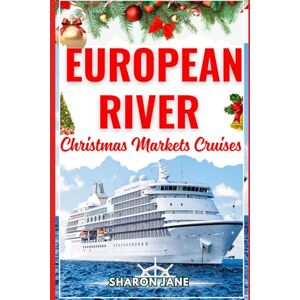 Jane, Sharon European River Christmas Markets Cruises 2025–2026: A Complete Guide to Danube and Rhine Christmas Cruises Featuring Festive Towns, Market Schedules, Packing Lists, and Top Itineraries Jane, Sharon European River Christmas Markets Cruises 2025–2026: A Complete Guide to Danube and Rhine Christmas Cruises Featuring Festive Towns, Market Schedules, Packing Lists, and Top Itineraries