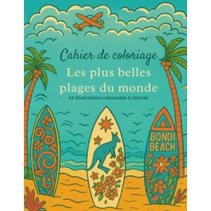 Adventures, Junket Cahier de Coloriage – Les Plus Belles Plages du Monde: 42 illustrations relaxantes à colorier • Évasion tropicale, détente et anti-stress Adventures, Junket Cahier de Coloriage – Les Plus Belles Plages du Monde: 42 illustrations relaxantes à colorier • Évasion tropicale, détente et anti-stress