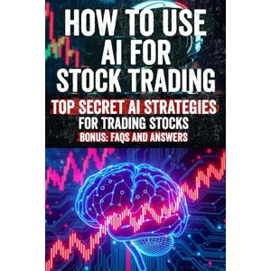Islay, Leona How to Use AI for Stock Trading: Master the Secret Strategies of AI in Stock Trading: Discover Hidden Tools, Advanced Techniques, and Proven Methods ... Markets and Boost Your Trading Success! Islay, Leona How to Use AI for Stock Trading: Master the Secret Strategies of AI in Stock Trading: Discover Hidden Tools, Advanced Techniques, and Proven Methods ... Markets and Boost Your Trading Success!