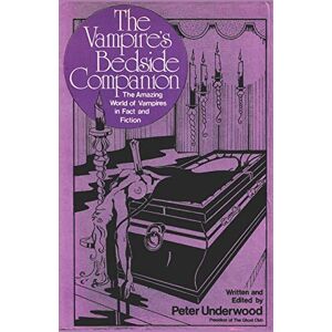 Underwood, Peter The Vampire's Bedside Companion: The Amazing World of Vampires in Fact and Fiction (Paranormal Guides) Underwood, Peter The Vampire's Bedside Companion: The Amazing World of Vampires in Fact and Fiction (Paranormal Guides)