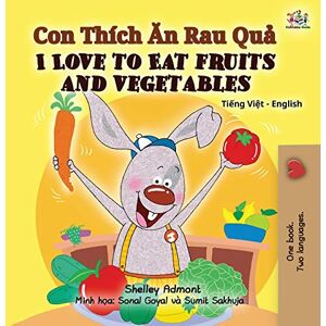 Admont, Shelley I Love to Eat Fruits and Vegetables (Vietnamese English Bilingual Book for Kids) (Vietnamese English Bilingual Collection) Admont, Shelley I Love to Eat Fruits and Vegetables (Vietnamese English Bilingual Book for Kids) (Vietnamese English Bilingual Collection)
