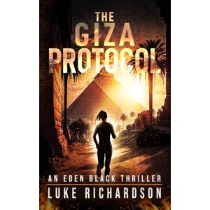Richardson, Luke The Giza Protocol (Eden Black Archaeological Thrillers) Richardson, Luke The Giza Protocol (Eden Black Archaeological Thrillers)