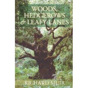 Muir, Richard Woods, Hedgerows & Leafy Lanes Muir, Richard Woods, Hedgerows & Leafy Lanes
