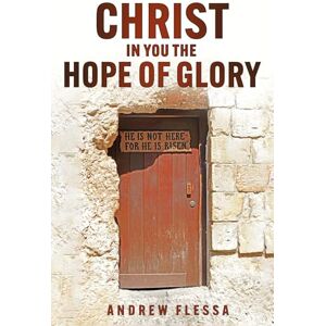 Flessa, Andrew Christ In You The Hope of Glory Flessa, Andrew Christ In You The Hope of Glory