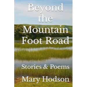 Hodson, Mary Beyond the Mountain Foot Road: Stories & Poems (Write-on Publications) Hodson, Mary Beyond the Mountain Foot Road: Stories & Poems (Write-on Publications)