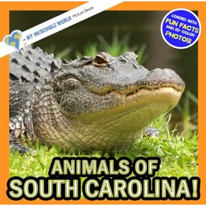 Aicher, Hope Animals of South Carolina!: A My Incredible World Picture Book for Children (My Incredible World: Nature and Animal Picture Books for Children) Aicher, Hope Animals of South Carolina!: A My Incredible World Picture Book for Children (My Incredible World: Nature and Animal Picture Books for Children)