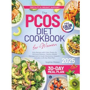 MALES, SOPHIE The PCOS Diet Cookbook for Women: Easy Recipes with Color Photos for Hormone Balance, Healthy Weight Management & Insulin Resistance Support — Includes a 30-Day Meal Plan MALES, SOPHIE The PCOS Diet Cookbook for Women: Easy Recipes with Color Photos for Hormone Balance, Healthy Weight Management & Insulin Resistance Support — Includes a 30-Day Meal Plan