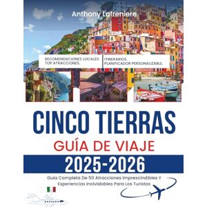 Lafreniere, Anthony Cinco Tierras Guía De Viaje 2025-2026: Guía Completa De 50 Atracciones Imprescindibles Y Experiencias Inolvidables Para Los Turistas Lafreniere, Anthony Cinco Tierras Guía De Viaje 2025-2026: Guía Completa De 50 Atracciones Imprescindibles Y Experiencias Inolvidables Para Los Turistas