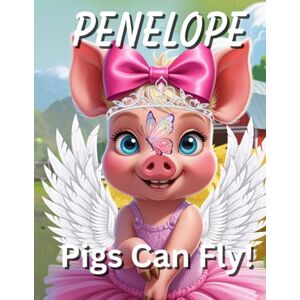 Holley, Kandice Kleshelle Penelope: Pigs Can Fly Holley, Kandice Kleshelle Penelope: Pigs Can Fly