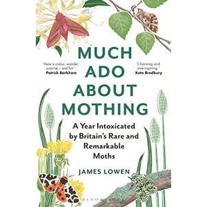 Lowen, James Much Ado About Mothing: A year intoxicated by Britain’s rare and remarkable moths Lowen, James Much Ado About Mothing: A year intoxicated by Britain’s rare and remarkable moths