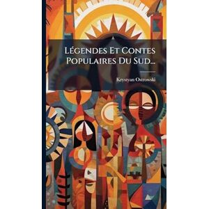 Ostrowski, Krystyan LÃ(c)gendes Et Contes Populaires Du Sud... Ostrowski, Krystyan LÃ(c)gendes Et Contes Populaires Du Sud...