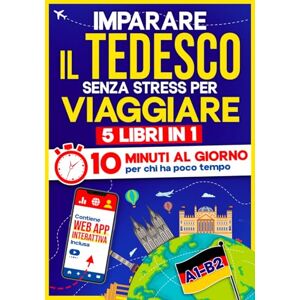 10Min Language Hub Imparare il Tedesco Senza Stress per Viaggiare: 10 Minuti al Giorno per chi ha poco tempo 5 libri in 1 + App inclusa. Metodo semplice e interattivo anche per chi parte da zero (A1-B2) 10Min Language Hub Imparare il Tedesco Senza Stress per Viaggiare: 10 Minuti al Giorno per chi ha poco tempo 5 libri in 1 + App inclusa. Metodo semplice e interattivo anche per chi parte da zero (A1-B2)