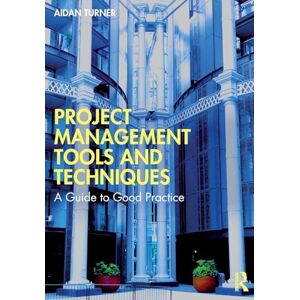 Turner, Aidan Project Management Tools and Techniques: A Guide to Good Practice Turner, Aidan Project Management Tools and Techniques: A Guide to Good Practice