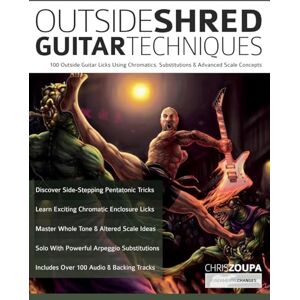 Zoupa, Mr Chris Outside Shred Guitar Techniques: 100 Outside Guitar Licks Using Chromatics, Substitutions & Advanced Scale Concepts (Learn Rock Guitar Technique) Zoupa, Mr Chris Outside Shred Guitar Techniques: 100 Outside Guitar Licks Using Chromatics, Substitutions & Advanced Scale Concepts (Learn Rock Guitar Technique)