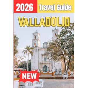 Kate, Olivia VALLADOLID TRAVEL GUIDE 2026 Kate, Olivia VALLADOLID TRAVEL GUIDE 2026