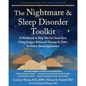 Worley, Courtney The Nightmare and Sleep Disorder Toolkit: A Workbook to Help You Get Some Rest Using Imagery Rehearsal Therapy and Other Evidence-Based Approaches (New Harbinger Self-help Workbooks) Worley, Courtney The Nightmare and Sleep Disorder Toolkit: A Workbook to Help You Get Some Rest Using Imagery Rehearsal Therapy and Other Evidence-Based Approaches (New Harbinger Self-help Workbooks)