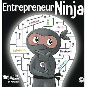 Nhin, Mary Entrepreneur Ninja: A Children’s Book About Developing an Entrepreneurial Mindset: 90 (Ninja Life Hacks) Nhin, Mary Entrepreneur Ninja: A Children’s Book About Developing an Entrepreneurial Mindset: 90 (Ninja Life Hacks)